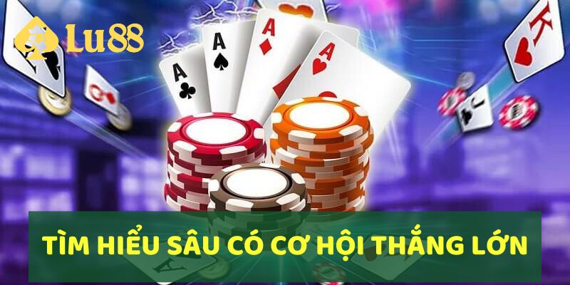 Đào sâu vào việc tìm hiểu chi tiết cách chơi, bạn sẽ có cơ hội thắng lớn